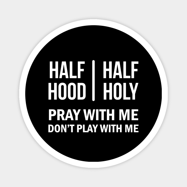 Half Hood Half Holy - Pray With Me Don't Play With Me Magnet by Brobocop